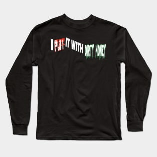 I Puff it with Dirty Money Long Sleeve T-Shirt